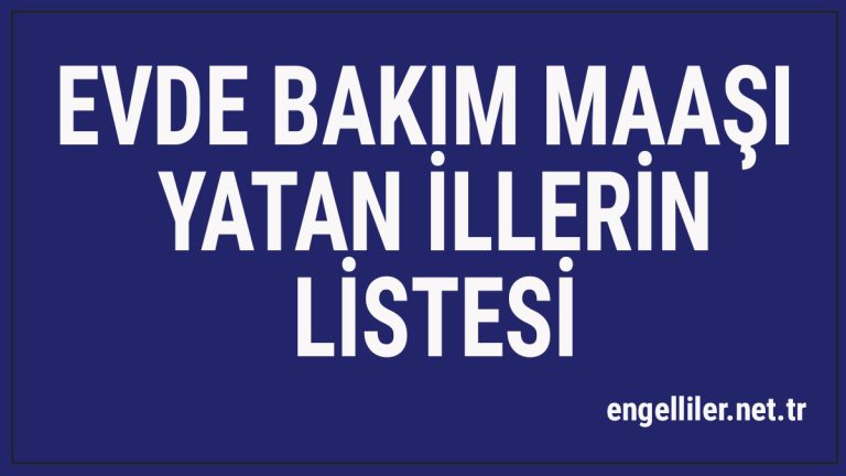 Evde Bakım Maaşı Mart 2020 Yatan İllerin Listesi Engelliler